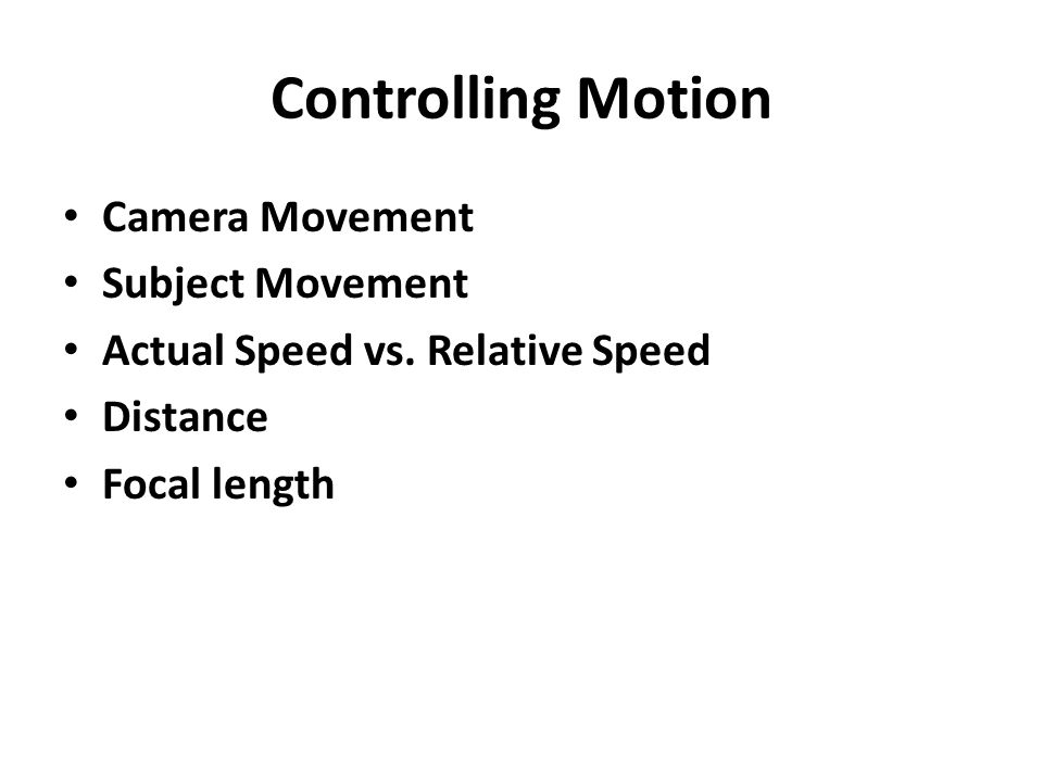 Controlling Motion Camera Movement Subject Movement Actual Speed vs.
