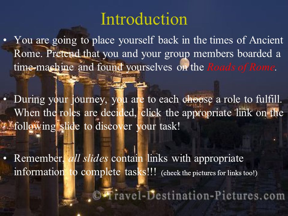 Introduction You are going to place yourself back in the times of Ancient Rome.