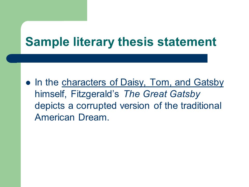 Sample literary thesis statement In the characters of Daisy, Tom, and Gatsby himself, Fitzgerald’s The Great Gatsby depicts a corrupted version of the traditional American Dream.