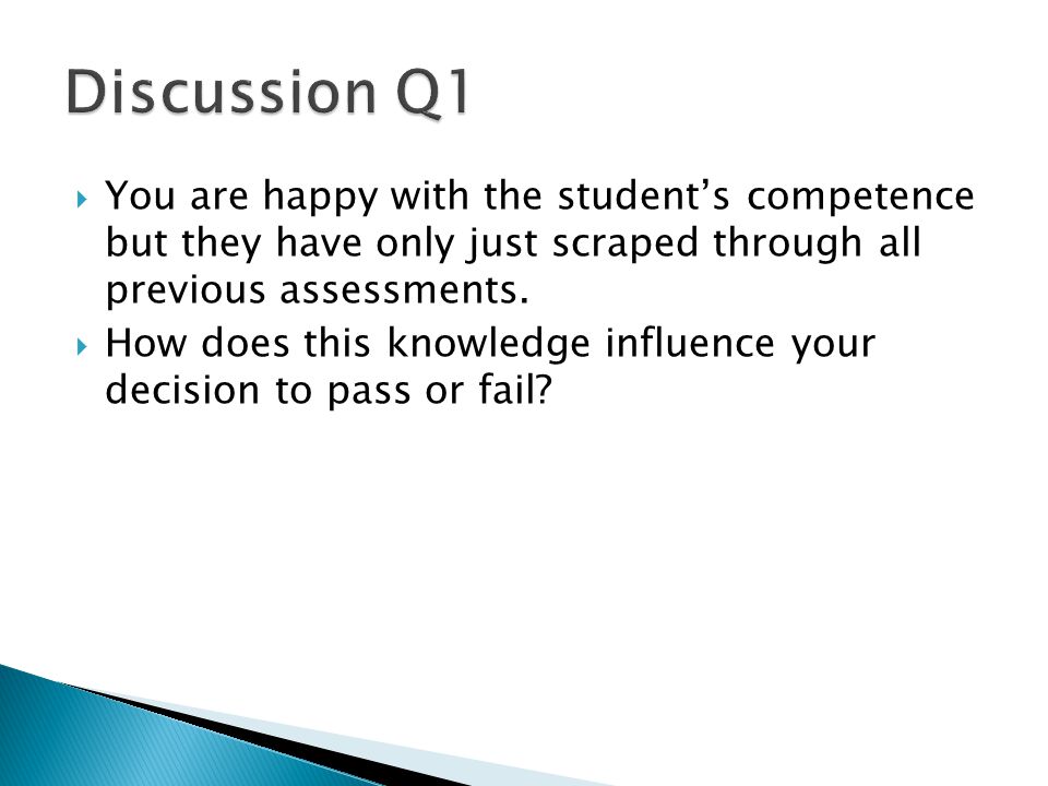  You are happy with the student’s competence but they have only just scraped through all previous assessments.