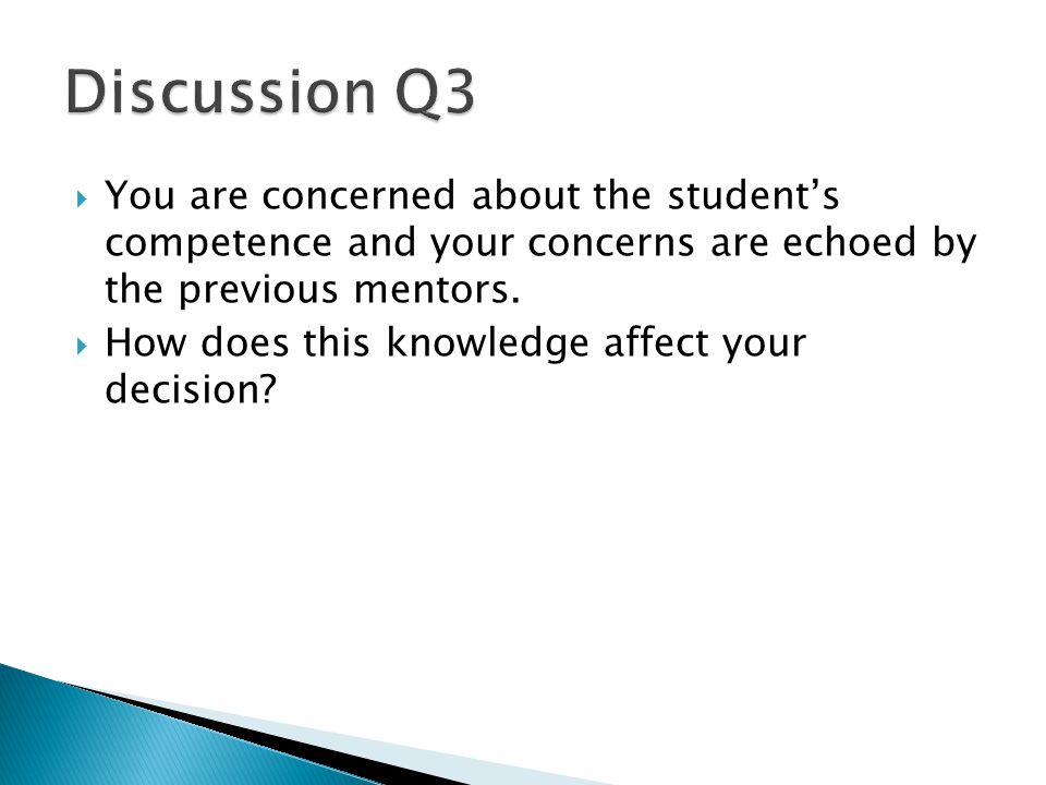  You are concerned about the student’s competence and your concerns are echoed by the previous mentors.