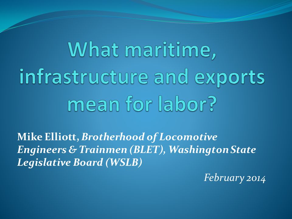 Mike Elliott, Brotherhood of Locomotive Engineers & Trainmen (BLET), Washington State Legislative Board (WSLB) February 2014