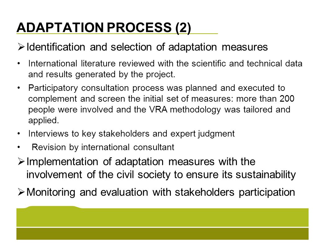 ADAPTATION PROCESS (2)  Identification and selection of adaptation measures International literature reviewed with the scientific and technical data and results generated by the project.