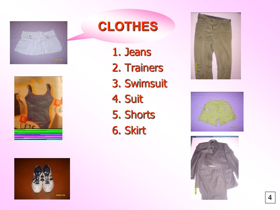 CLOTHES 1. Jeans 2. Trainers 3. Swimsuit 4. Suit 5. Shorts 6. Skirt 4 4