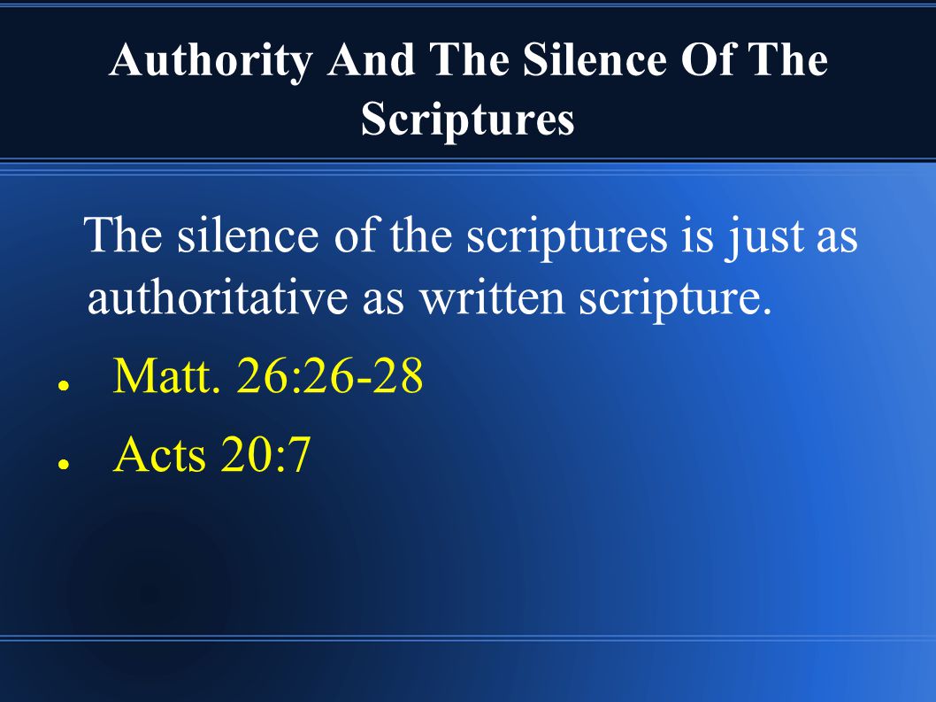 Authority And The Silence Of The Scriptures The silence of the scriptures is just as authoritative as written scripture.