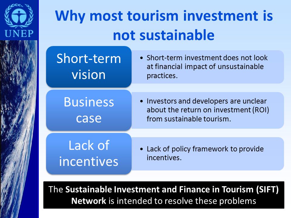 Why most tourism investment is not sustainable Short-term investment does not look at financial impact of unsustainable practices.