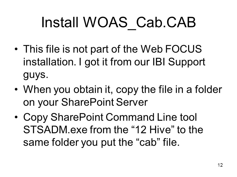 12 Install WOAS_Cab.CAB This file is not part of the Web FOCUS installation.