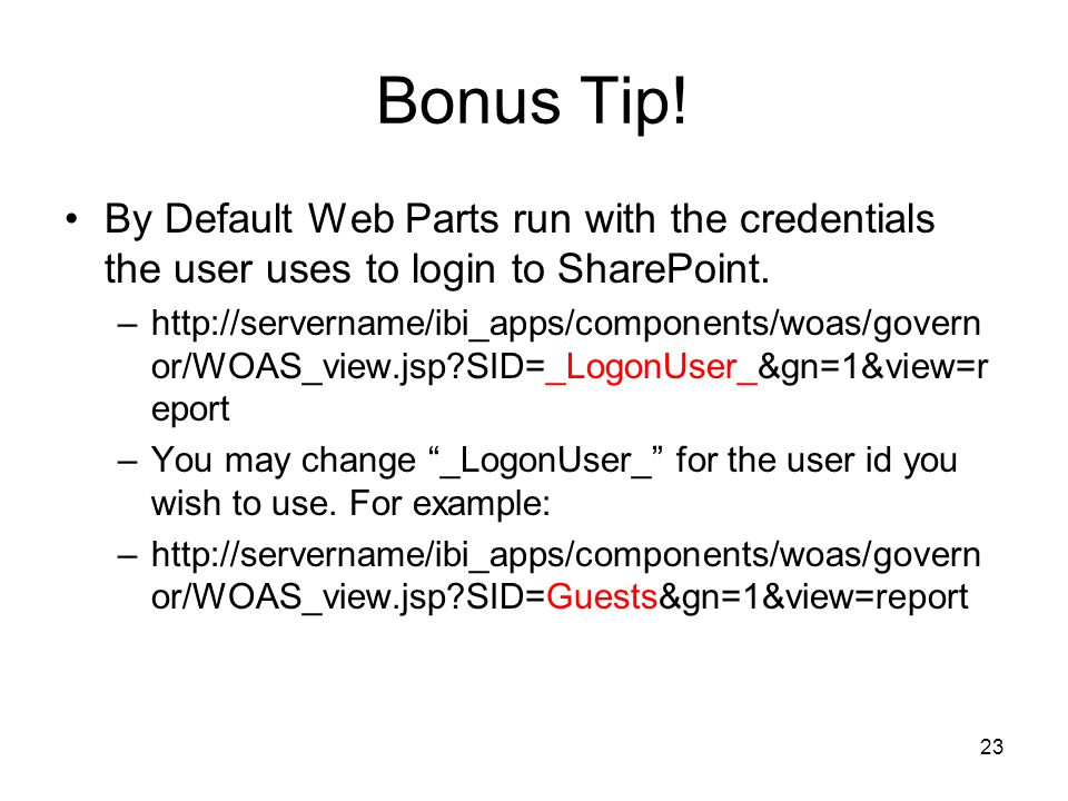 23 Bonus Tip. By Default Web Parts run with the credentials the user uses to login to SharePoint.