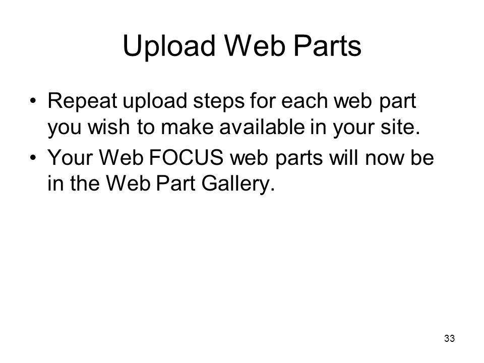 33 Upload Web Parts Repeat upload steps for each web part you wish to make available in your site.