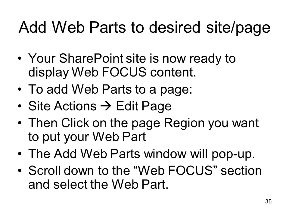 35 Add Web Parts to desired site/page Your SharePoint site is now ready to display Web FOCUS content.