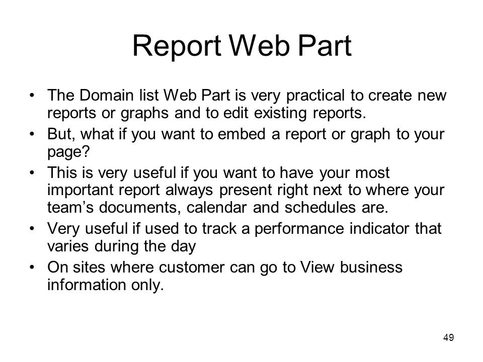 49 Report Web Part The Domain list Web Part is very practical to create new reports or graphs and to edit existing reports.