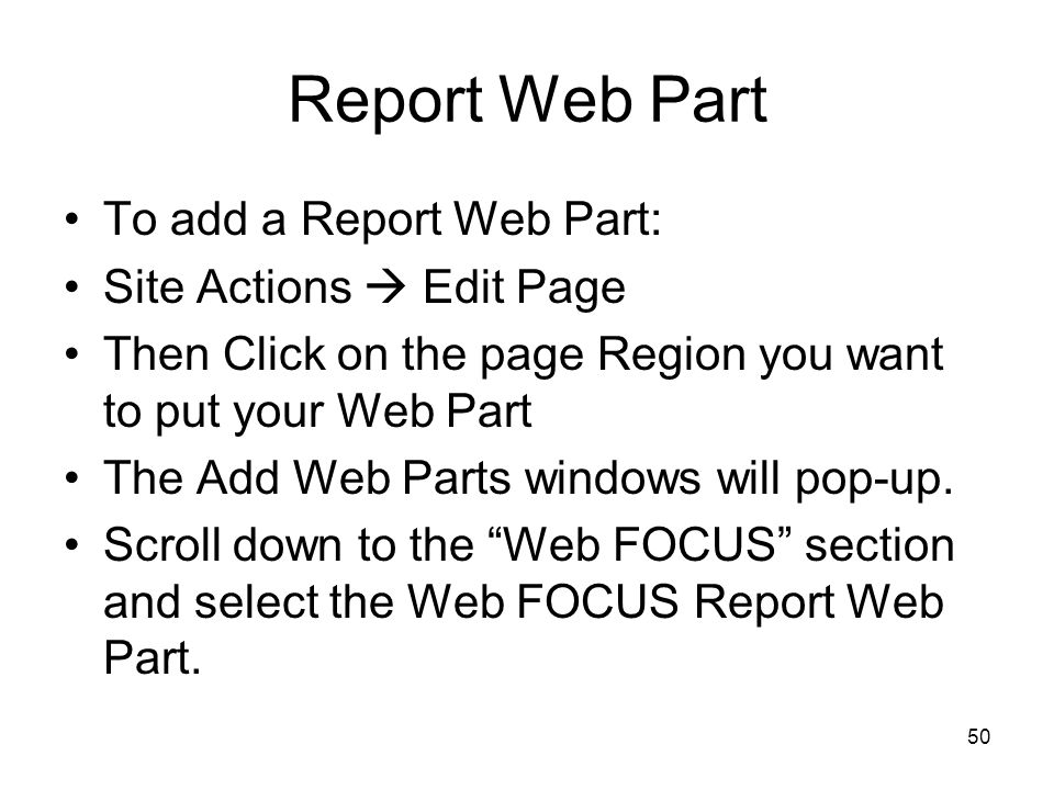 50 Report Web Part To add a Report Web Part: Site Actions  Edit Page Then Click on the page Region you want to put your Web Part The Add Web Parts windows will pop-up.