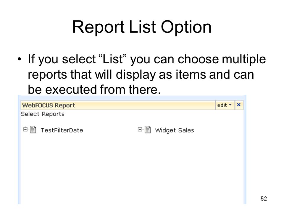 52 Report List Option If you select List you can choose multiple reports that will display as items and can be executed from there.
