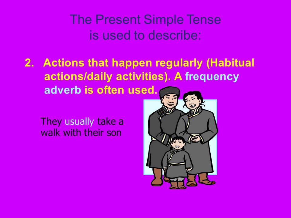 The Present Simple Tense is used to describe: 2.