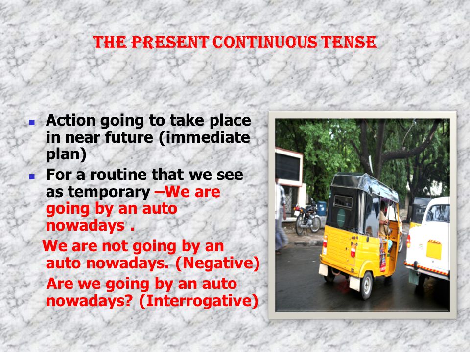 The Present Continuous Tense We are in the middle of something but not actually doing it at the moment of speaking I am teaching in a school.