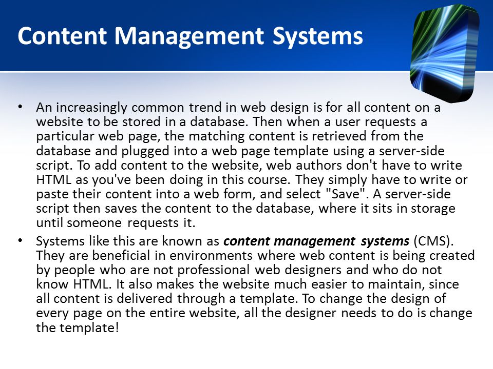 Content Management Systems An increasingly common trend in web design is for all content on a website to be stored in a database.