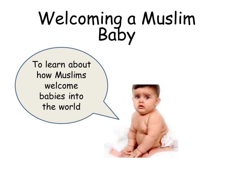 to learn about how muslims welcome babies into the world welcoming a welcome babies
