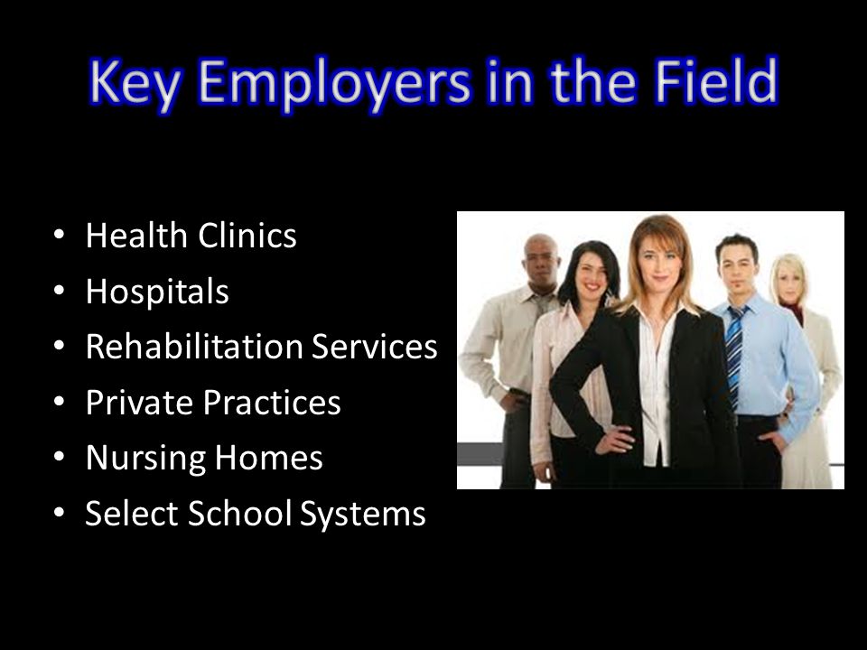 Health Clinics Hospitals Rehabilitation Services Private Practices Nursing Homes Select School Systems
