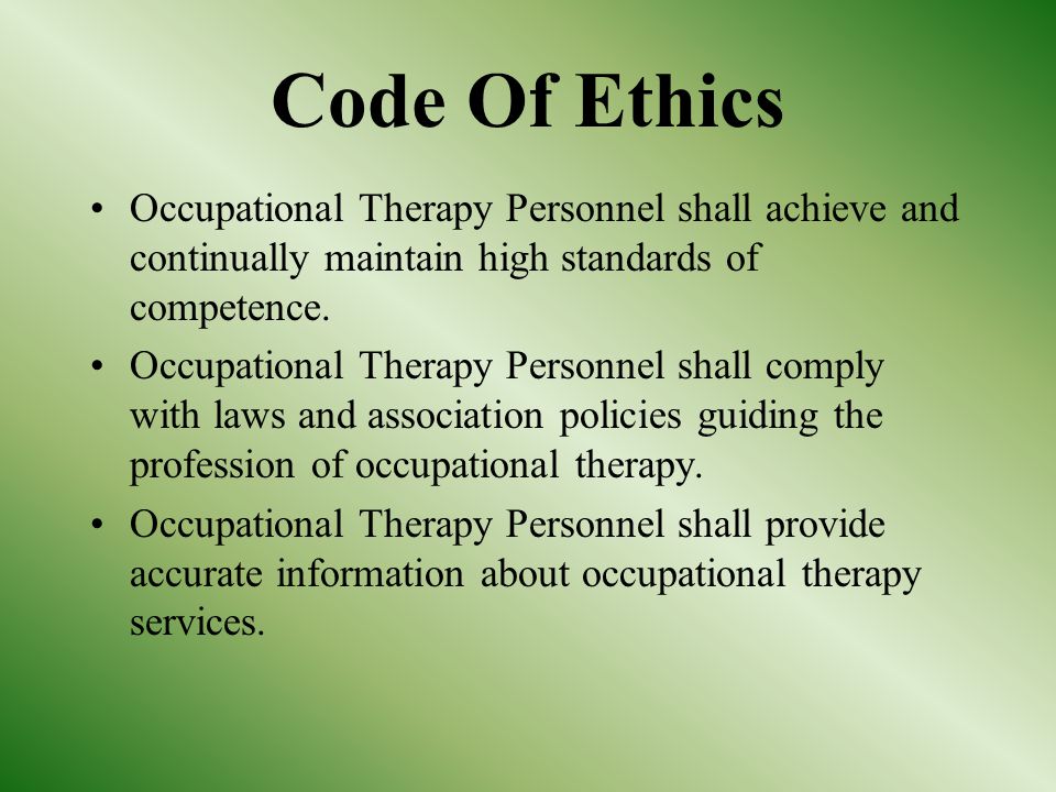 Code Of Ethics Occupational Therapy Personnel shall achieve and continually maintain high standards of competence.