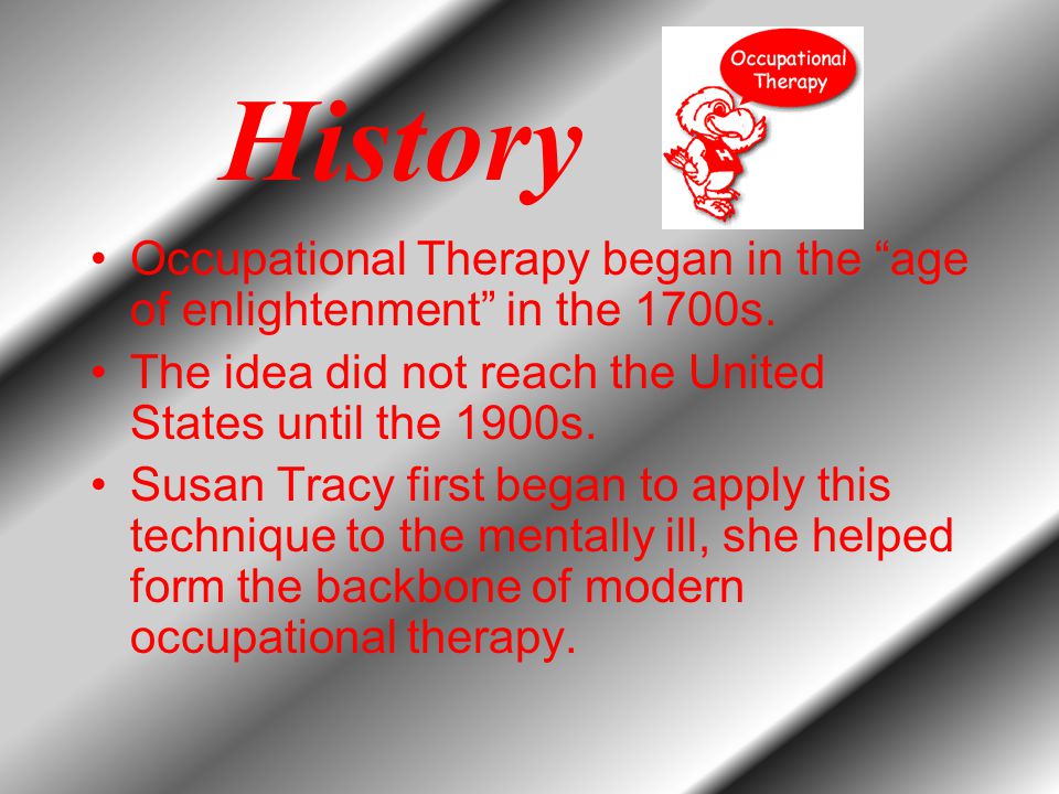 History Occupational Therapy began in the age of enlightenment in the 1700s.