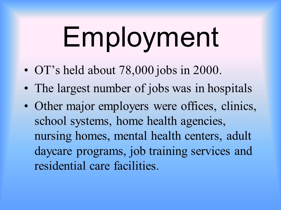 Employment OT’s held about 78,000 jobs in 2000.