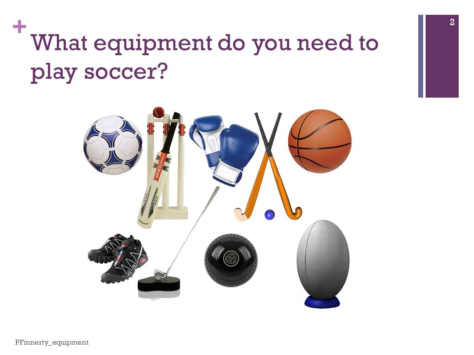 What equipment you need to play your sport? 1 PFinnerty_equipment. - ppt  download