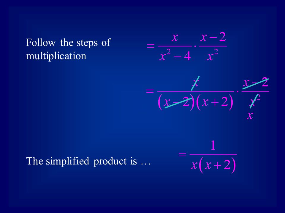 Follow the steps of multiplication The simplified product is …