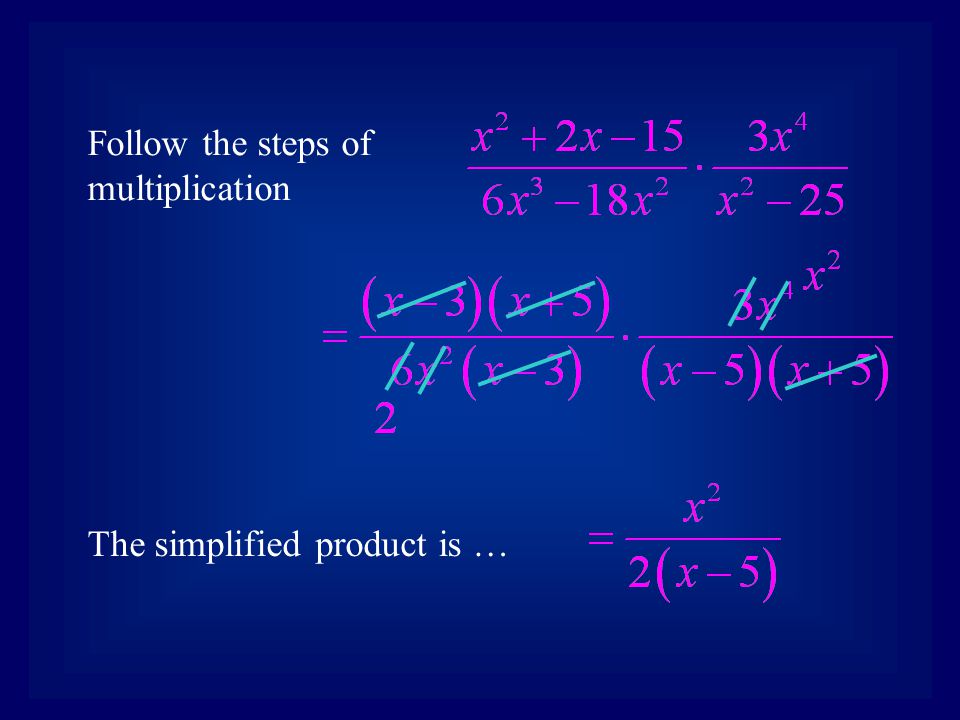 Follow the steps of multiplication The simplified product is …