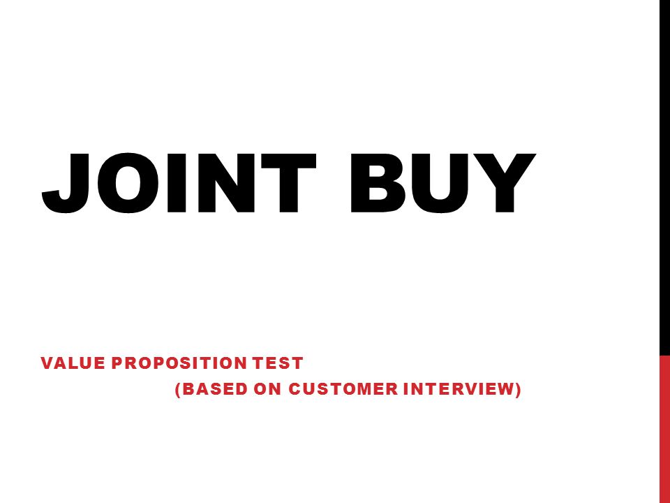 JOINT BUY VALUE PROPOSITION TEST (BASED ON CUSTOMER INTERVIEW)