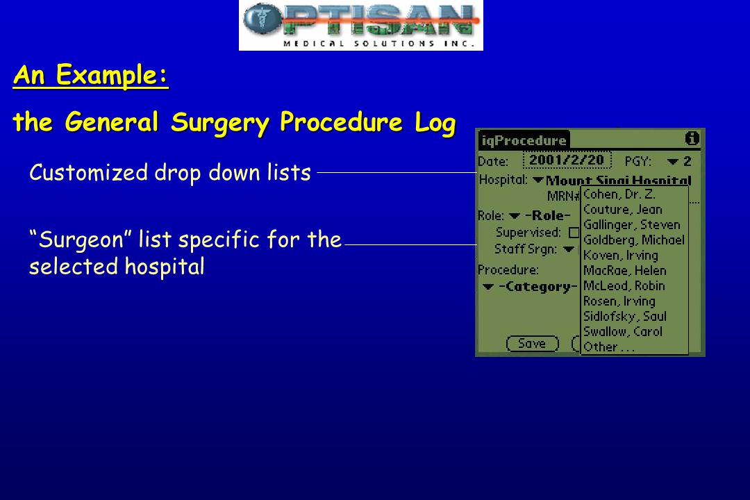 An Example: the General Surgery Procedure Log Customized drop down lists Surgeon list specific for the selected hospital