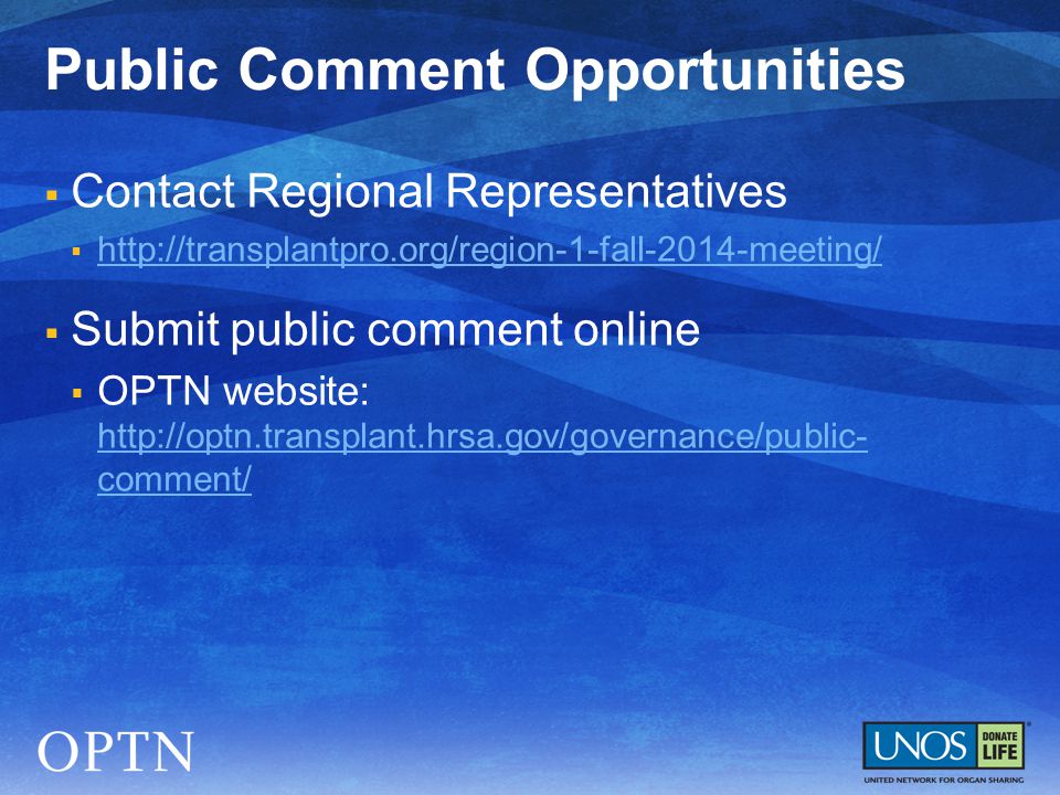  Contact Regional Representatives       Submit public comment online  OPTN website:   comment/   comment/ Public Comment Opportunities