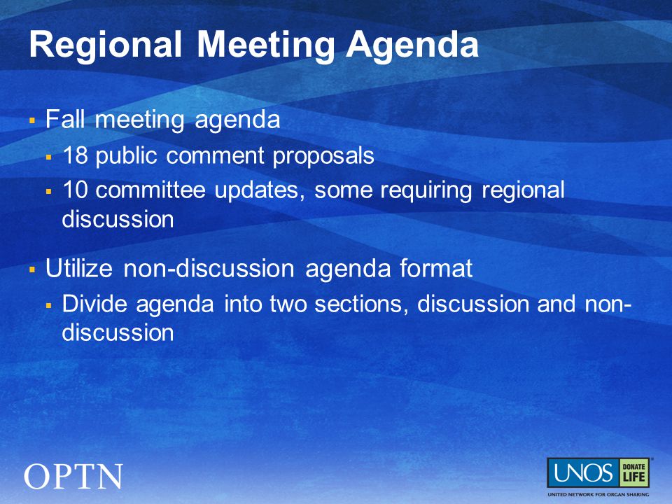  Fall meeting agenda  18 public comment proposals  10 committee updates, some requiring regional discussion  Utilize non-discussion agenda format  Divide agenda into two sections, discussion and non- discussion Regional Meeting Agenda