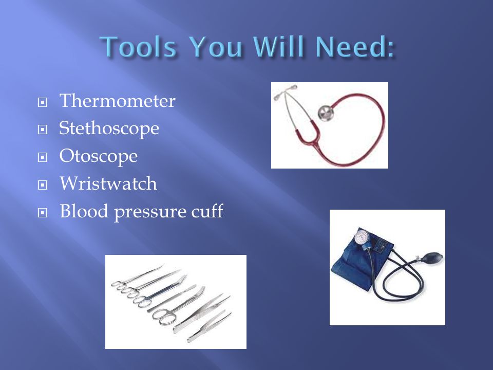  Thermometer  Stethoscope  Otoscope  Wristwatch  Blood pressure cuff