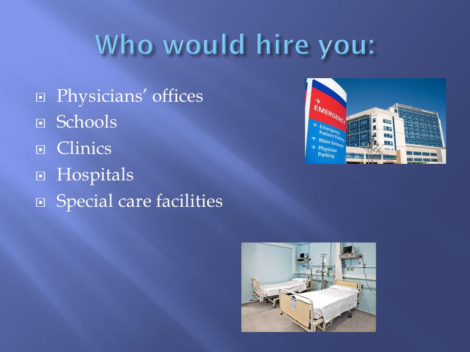 Physicians’ offices  Schools  Clinics  Hospitals  Special care facilities
