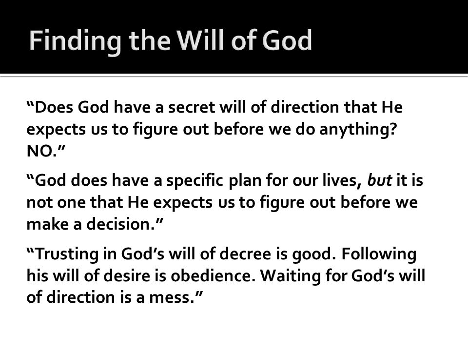 Does God have a secret will of direction that He expects us to figure out before we do anything.