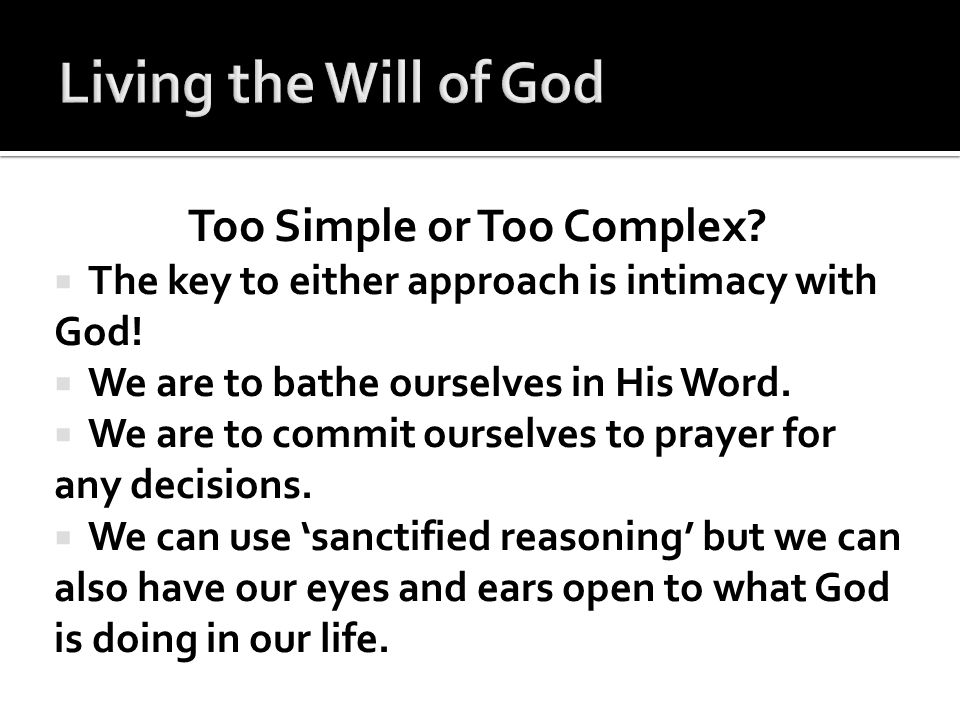 Too Simple or Too Complex.  The key to either approach is intimacy with God.