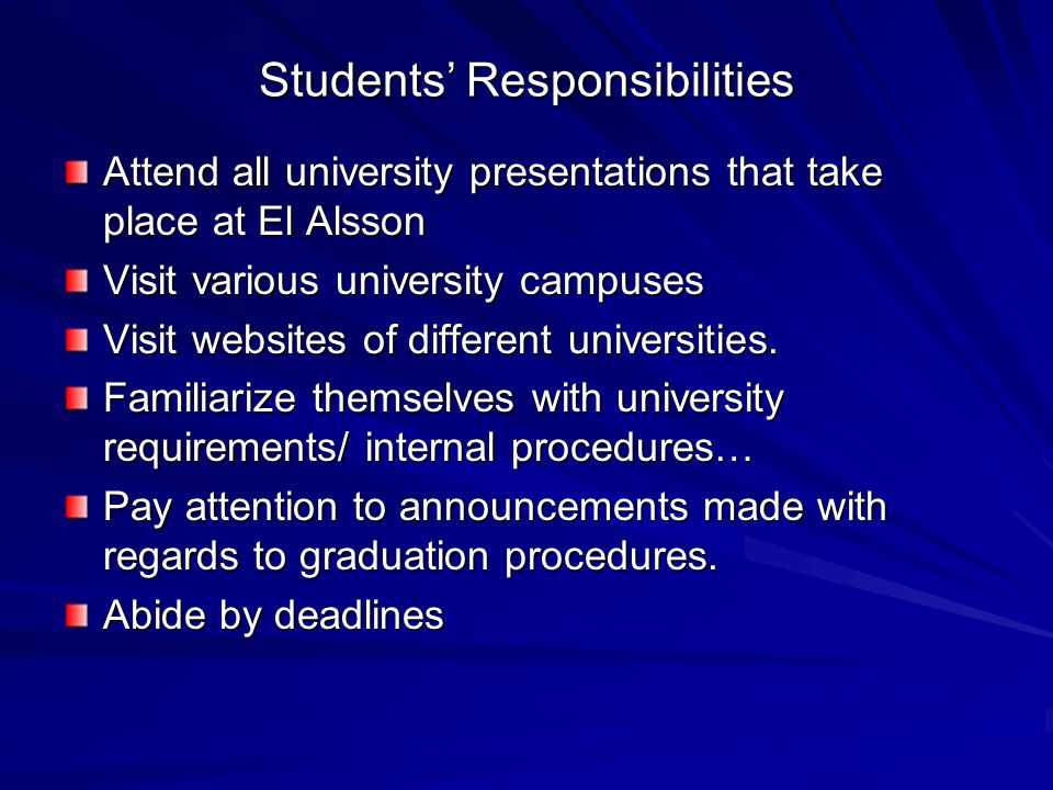 Students’ Responsibilities Attend all university presentations that take place at El Alsson Visit various university campuses Visit websites of different universities.