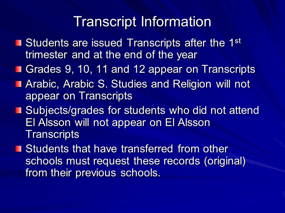 Transcript Information Students are issued Transcripts after the 1 st trimester and at the end of the year Grades 9, 10, 11 and 12 appear on Transcripts Arabic, Arabic S.