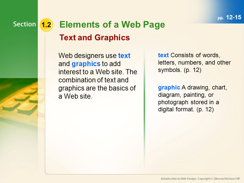 1.2 Elements of a Web Page Text and Graphics Web designers use text and graphics to add interest to a Web site.