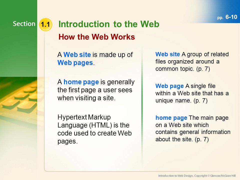 1.1 Introduction to the Web How the Web Works A Web site is made up of Web pages.