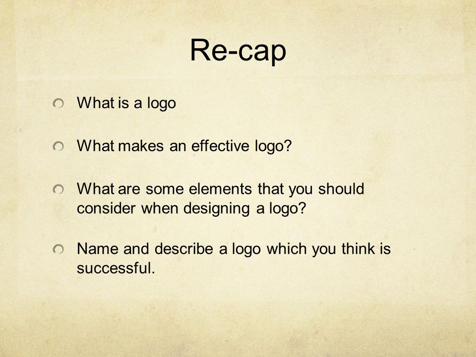 Re-cap What is a logo What makes an effective logo.