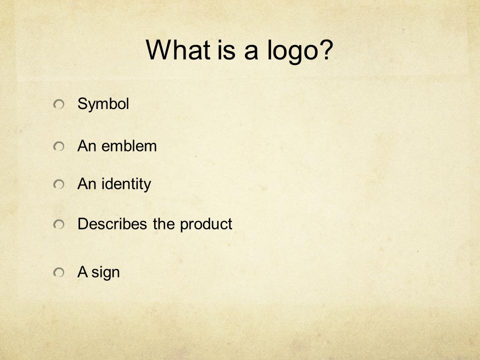 What is a logo Symbol An emblem An identity Describes the product A sign