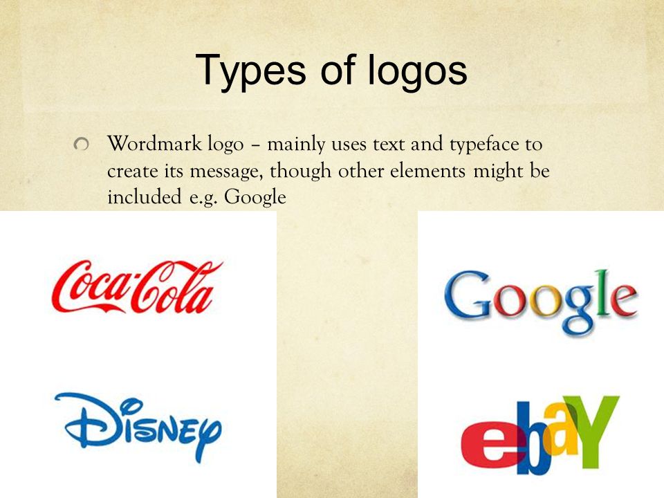 Types of logos Wordmark logo – mainly uses text and typeface to create its message, though other elements might be included e.g.