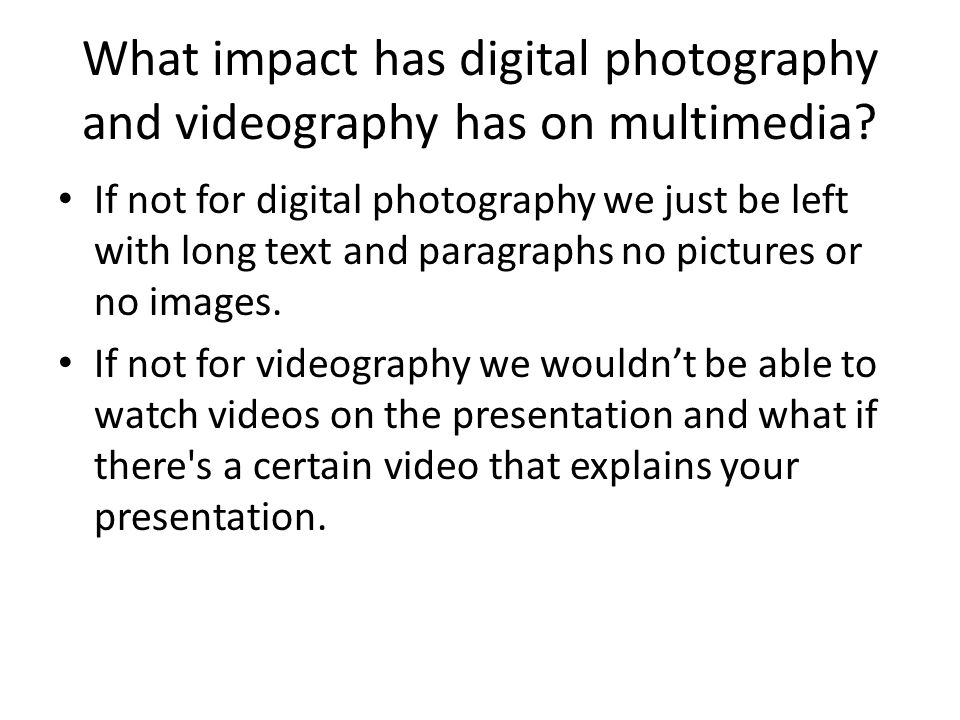 What impact has digital photography and videography has on multimedia.
