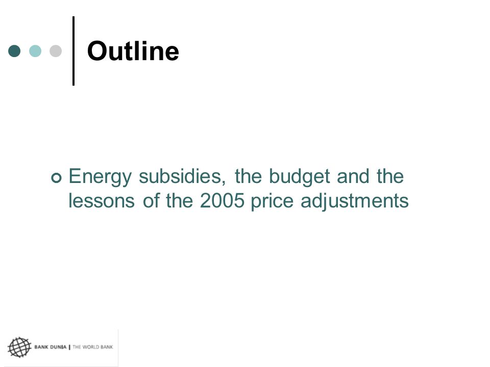 Outline Energy subsidies, the budget and the lessons of the 2005 price adjustments