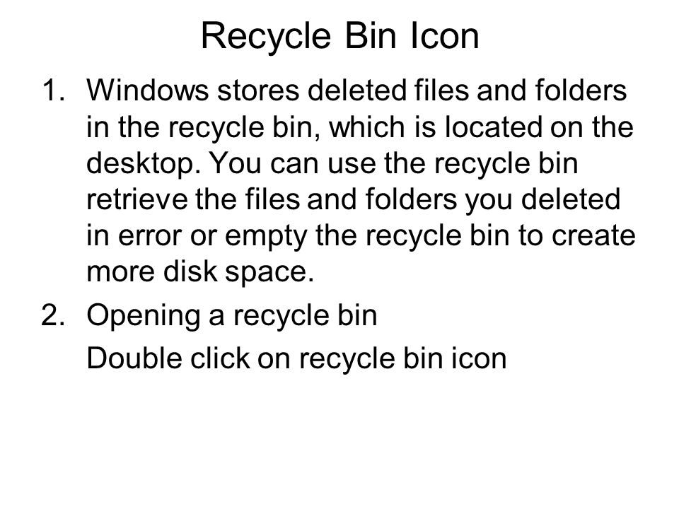 Recycle Bin Icon 1.Windows stores deleted files and folders in the recycle bin, which is located on the desktop.