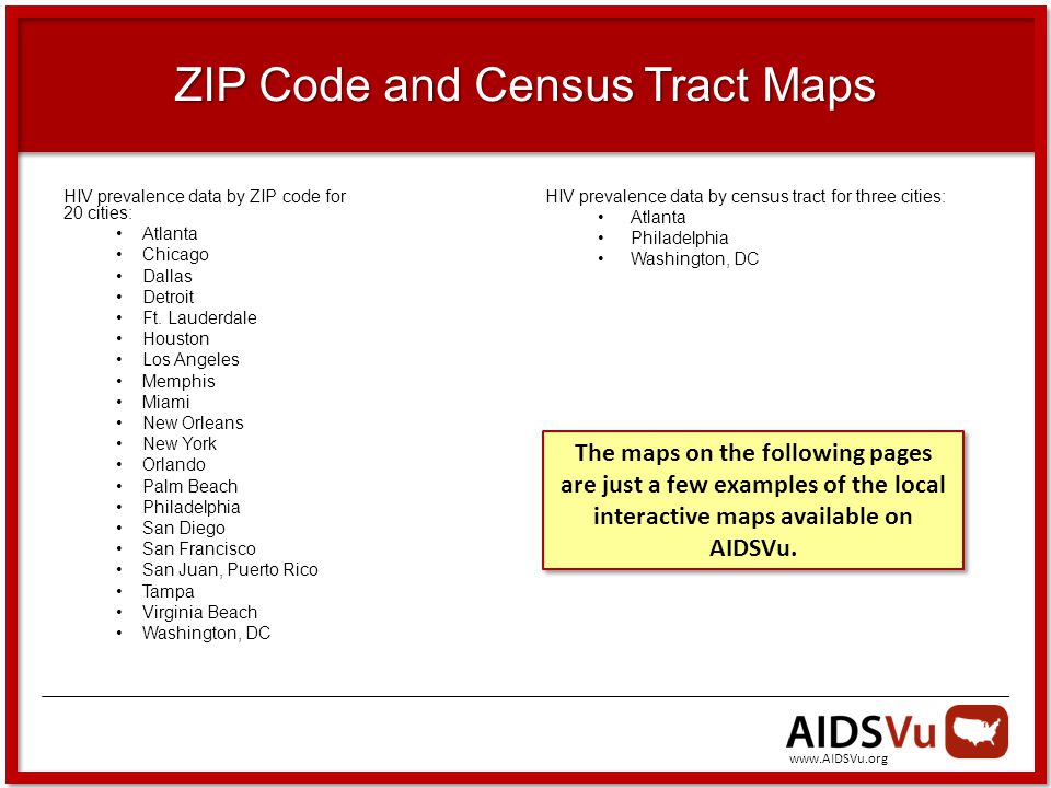 ZIP Code and Census Tract Maps HIV prevalence data by ZIP code for 20 cities: Atlanta Chicago Dallas Detroit Ft.