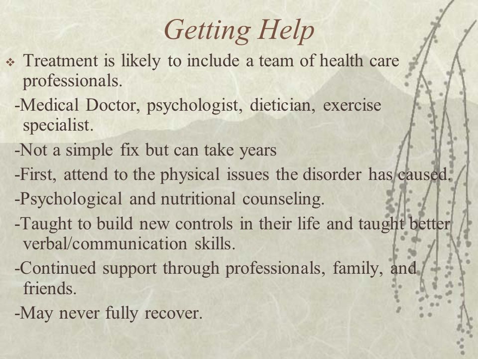 Getting Help  Treatment is likely to include a team of health care professionals.