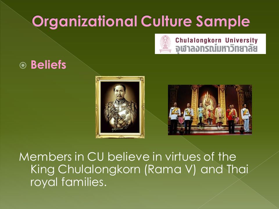  Beliefs Members in CU believe in virtues of the King Chulalongkorn (Rama V) and Thai royal families.