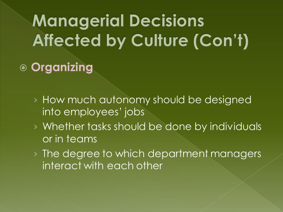  Organizing › How much autonomy should be designed into employees’ jobs › Whether tasks should be done by individuals or in teams › The degree to which department managers interact with each other